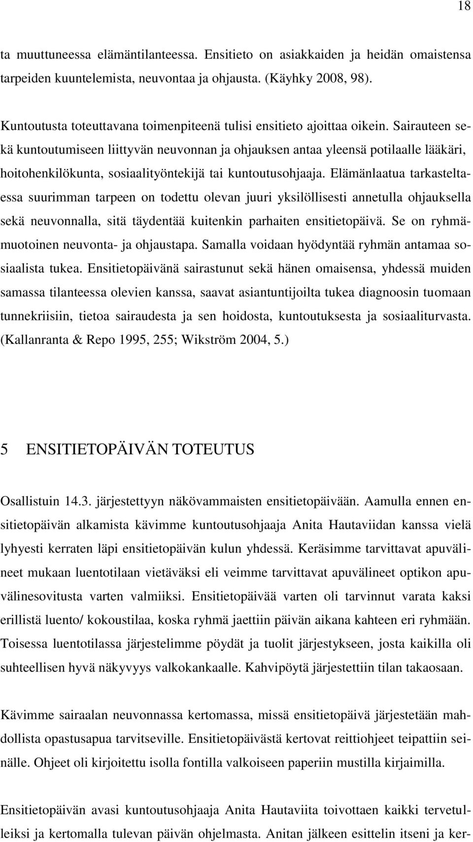 Sairauteen sekä kuntoutumiseen liittyvän neuvonnan ja ohjauksen antaa yleensä potilaalle lääkäri, hoitohenkilökunta, sosiaalityöntekijä tai kuntoutusohjaaja.