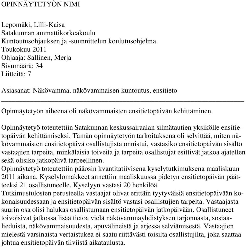 Opinnäytetyö toteutettiin Satakunnan keskussairaalan silmätautien yksikölle ensitietopäivän kehittämiseksi.