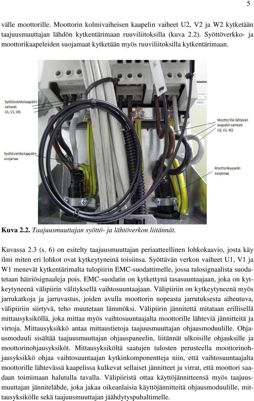 6) on esitelty taajuusmuuttajan periaatteellinen lohkokaavio, josta käy ilmi miten eri lohkot ovat kytkeytyneinä toisiinsa.