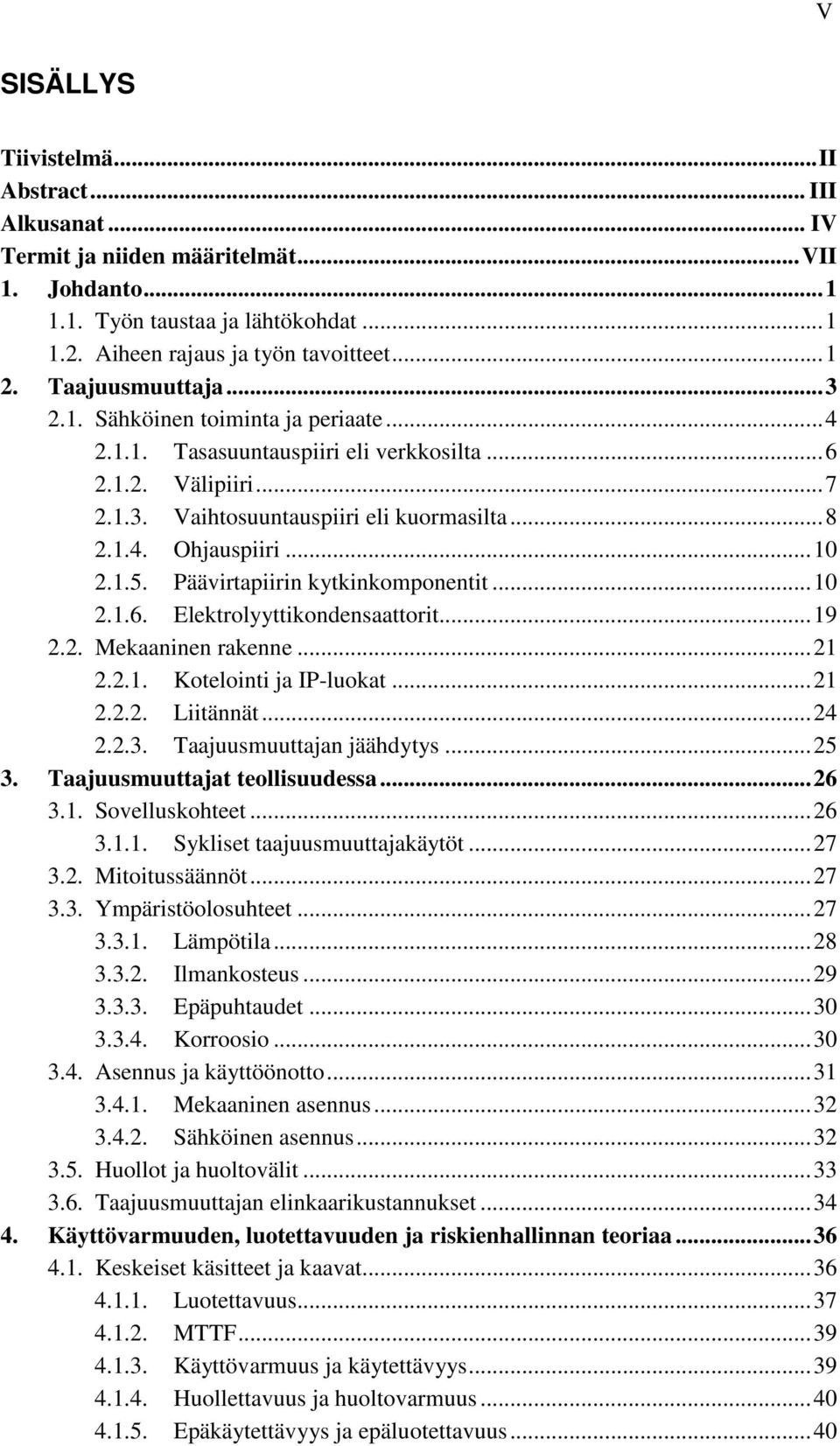 .. 10 2.1.5. Päävirtapiirin kytkinkomponentit... 10 2.1.6. Elektrolyyttikondensaattorit... 19 2.2. Mekaaninen rakenne... 21 2.2.1. Kotelointi ja IP-luokat... 21 2.2.2. Liitännät... 24 2.2.3.