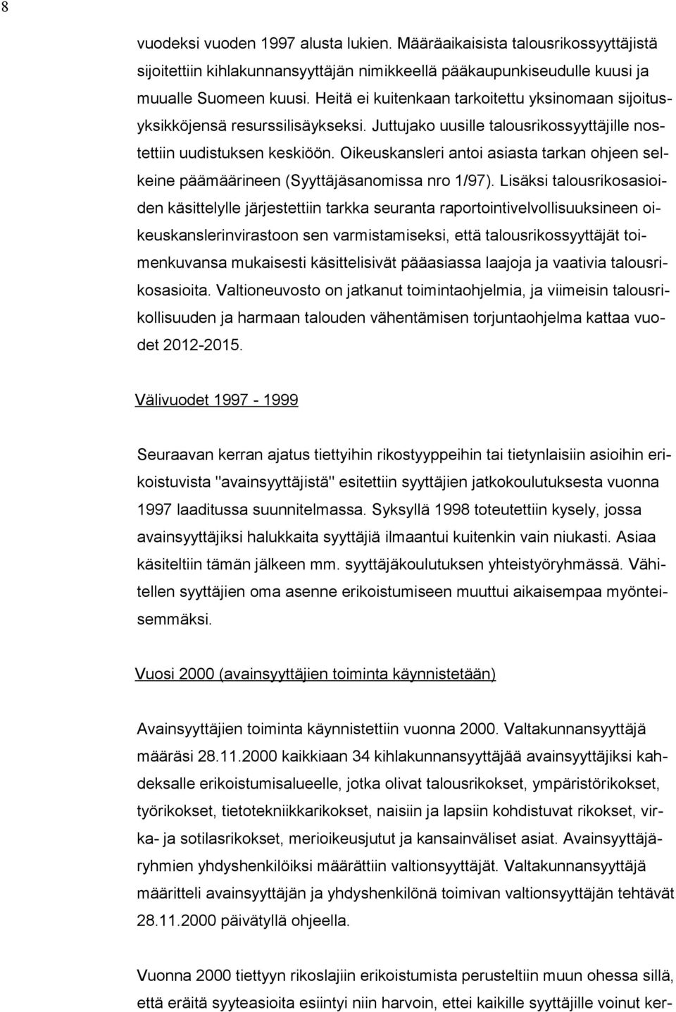 Oikeuskansleri antoi asiasta tarkan ohjeen selkeine päämäärineen (Syyttäjäsanomissa nro 1/97).