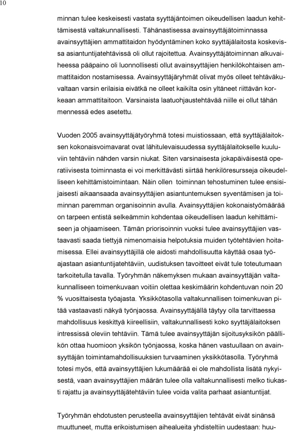 Avainsyyttäjätoiminnan alkuvaiheessa pääpaino oli luonnollisesti ollut avainsyyttäjien henkilökohtaisen ammattitaidon nostamisessa.