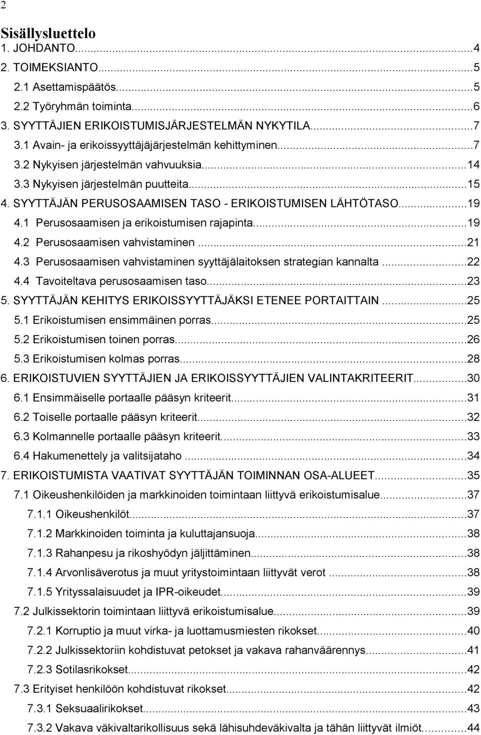 ..19 4.1 Perusosaamisen ja erikoistumisen rajapinta...19 4.2 Perusosaamisen vahvistaminen...21 4.3 Perusosaamisen vahvistaminen syyttäjälaitoksen strategian kannalta...22 4.