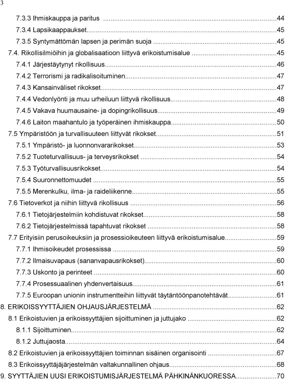 4.6 Laiton maahantulo ja työperäinen ihmiskauppa...50 7.5 Ympäristöön ja turvallisuuteen liittyvät rikokset...51 7.5.1 Ympäristö- ja luonnonvararikokset...53 7.5.2 Tuoteturvallisuus- ja terveysrikokset.