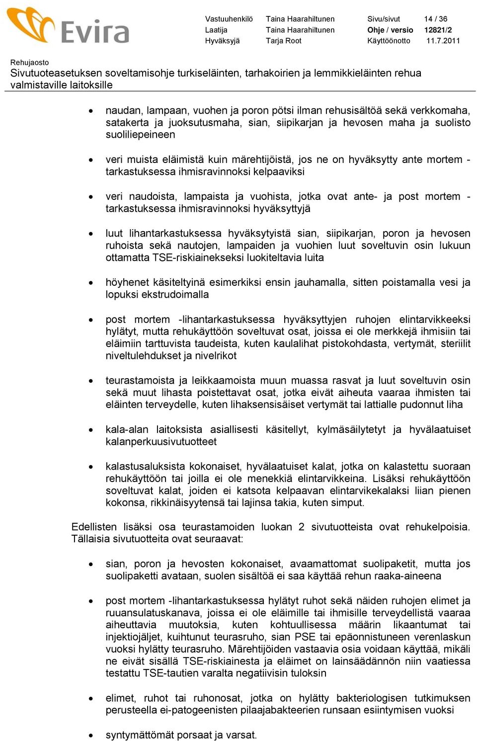 ante- ja post mortem - tarkastuksessa ihmisravinnoksi hyväksyttyjä luut lihantarkastuksessa hyväksytyistä sian, siipikarjan, poron ja hevosen ruhoista sekä nautojen, lampaiden ja vuohien luut