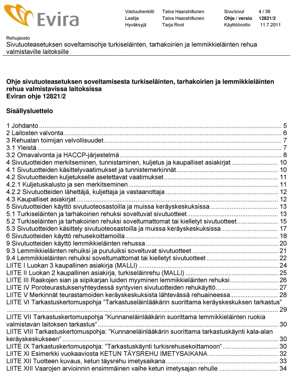 .. 8 4 Sivutuotteiden merkitseminen, tunnistaminen, kuljetus ja kaupalliset asiakirjat... 10 4.1 Sivutuotteiden käsittelyvaatimukset ja tunnistemerkinnät... 10 4.2 Sivutuotteiden kuljetukselle asetettavat vaatimukset.