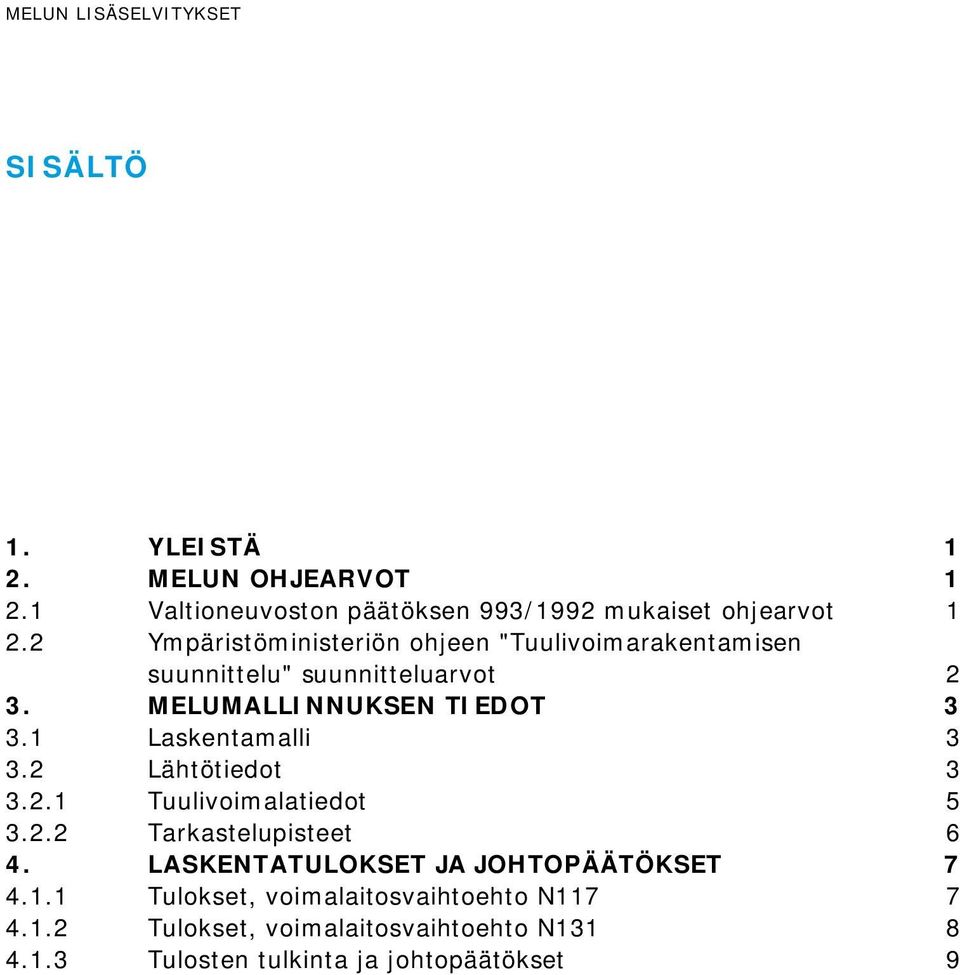 1 Laskentamalli 3 3.2 Lähtötiedot 3 3.2.1 Tuulivoimalatiedot 5 3.2.2 Tarkastelupisteet 6 4.