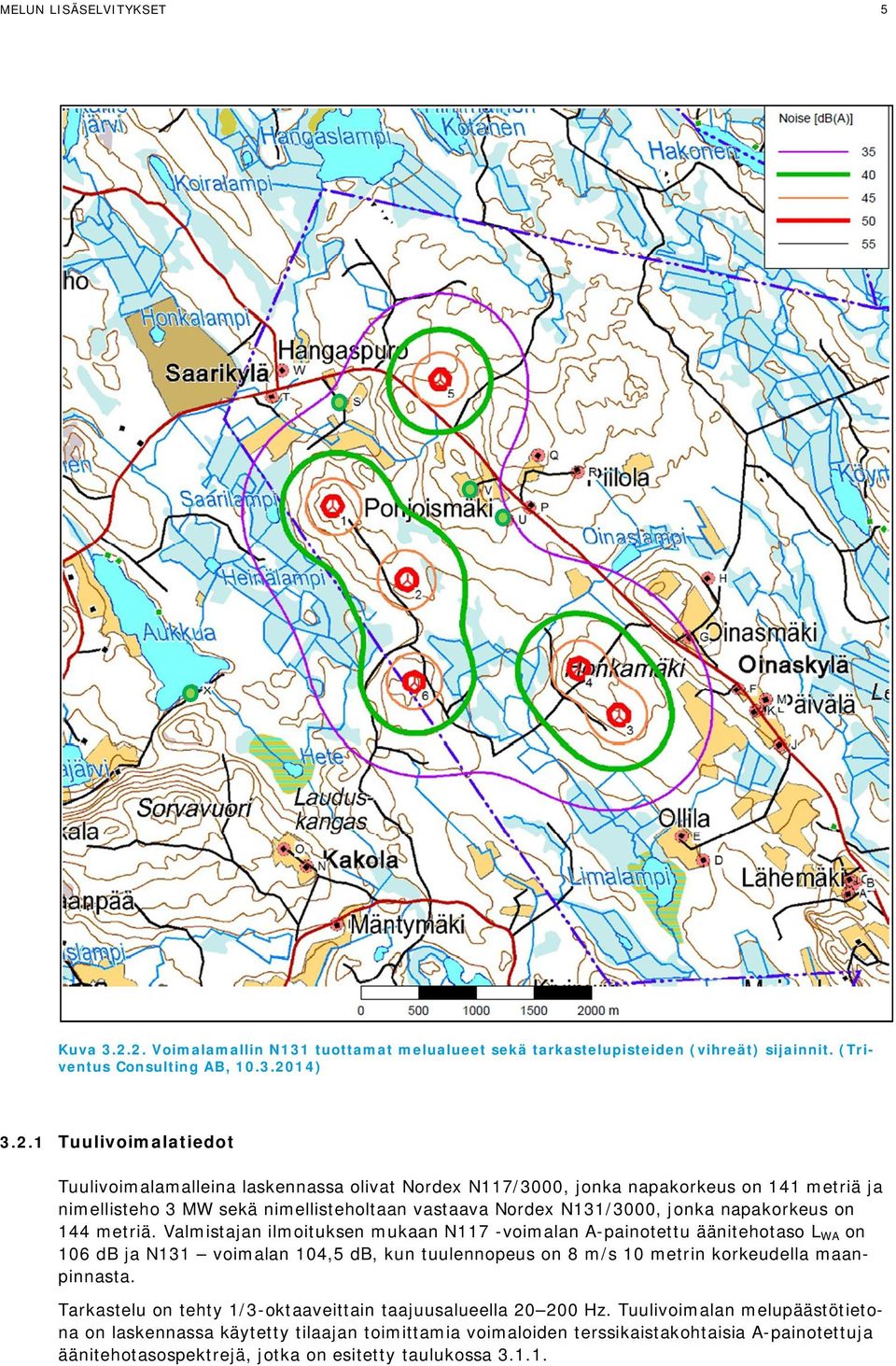 N117/3000, jonka napakorkeus on 141 metriä ja nimellisteho 3 MW sekä nimellisteholtaan vastaava Nordex N131/3000, jonka napakorkeus on 144 metriä.