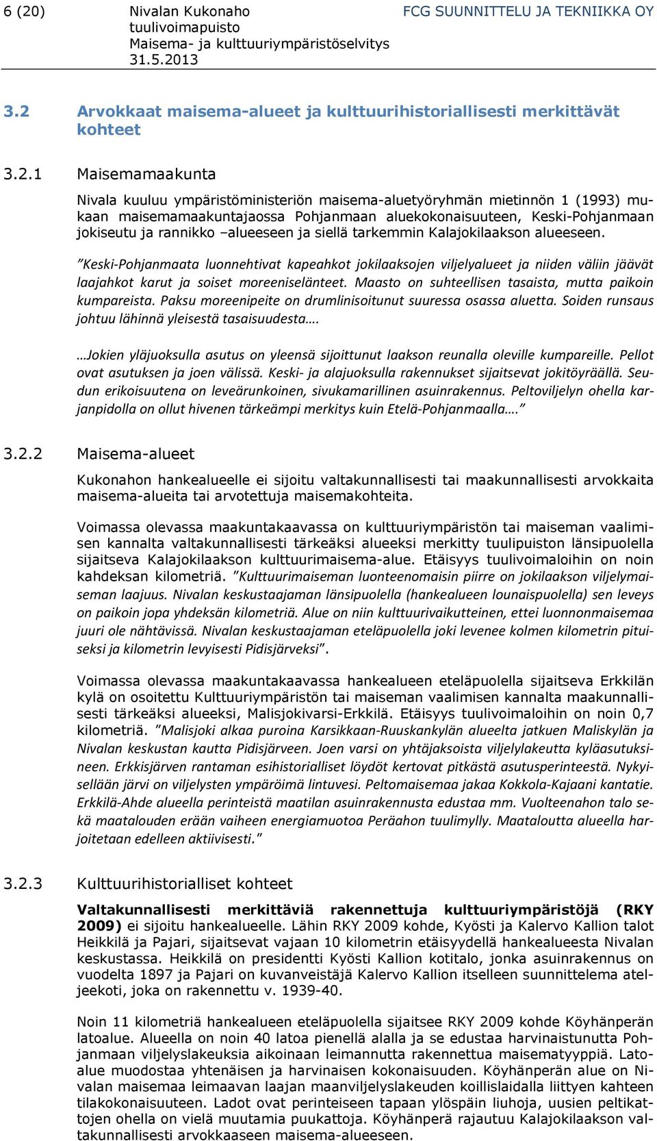 Kalajokilaakson alueeseen. Keski Pohjanmaata luonnehtivat kapeahkot jokilaaksojen viljelyalueet ja niiden väliin jäävät laajahkot karut ja soiset moreeniselänteet.