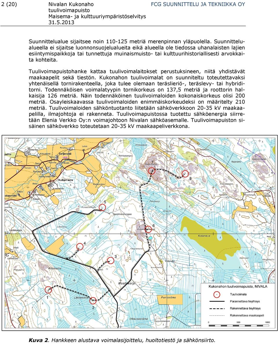 Tuulivoimapuistohanke kattaa tuulivoimalaitokset perustuksineen, niitä yhdistävät maakaapelit sekä tiestön.