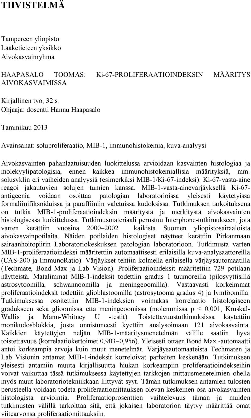 ja molekyylipatologisia, ennen kaikkea immunohistokemiallisia määrityksiä, mm. solusyklin eri vaiheiden analyysiä (esimerkiksi MIB-1/Ki-67-indeksi).