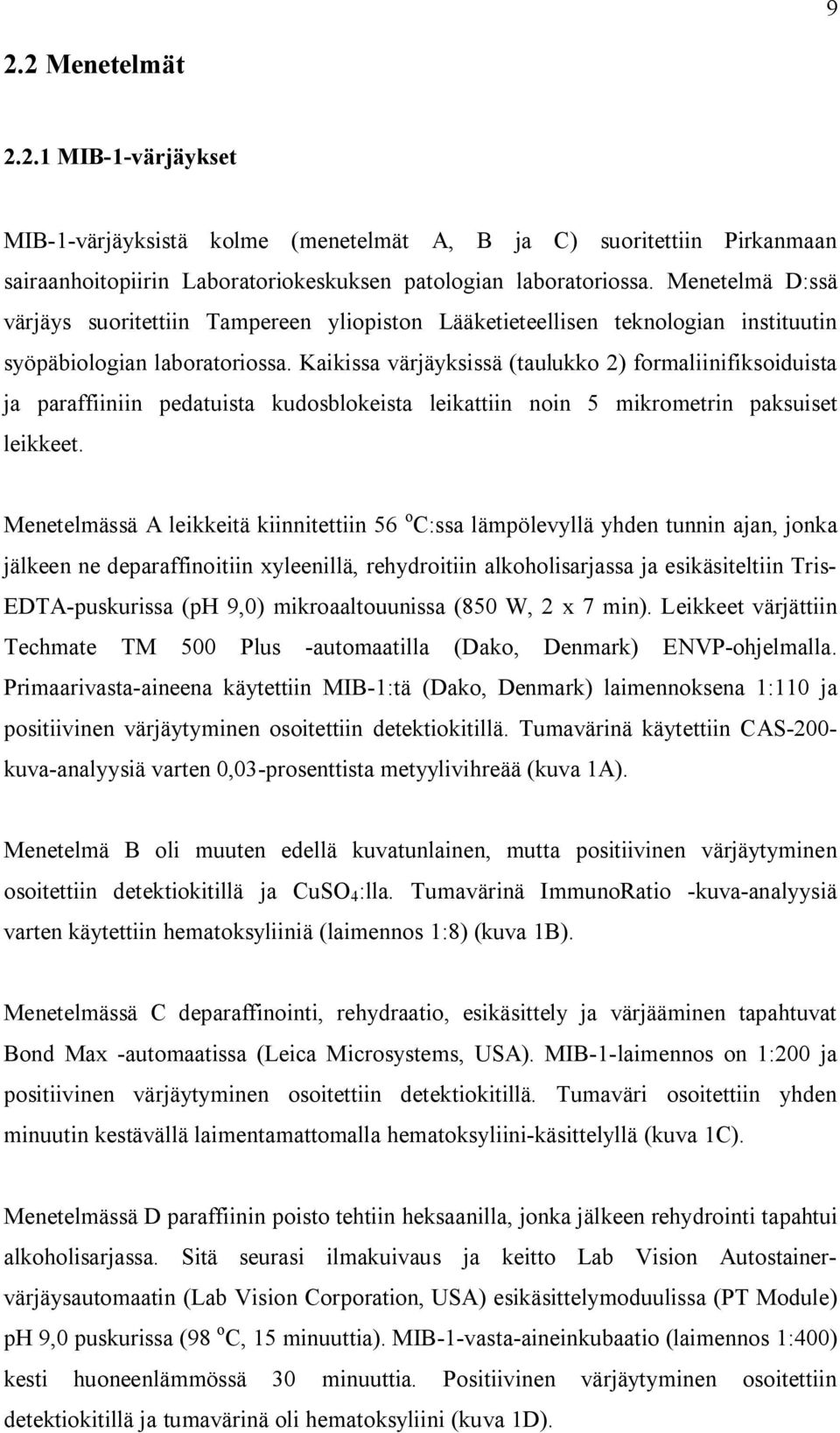 Kaikissa värjäyksissä (taulukko 2) formaliinifiksoiduista ja paraffiiniin pedatuista kudosblokeista leikattiin noin 5 mikrometrin paksuiset leikkeet.