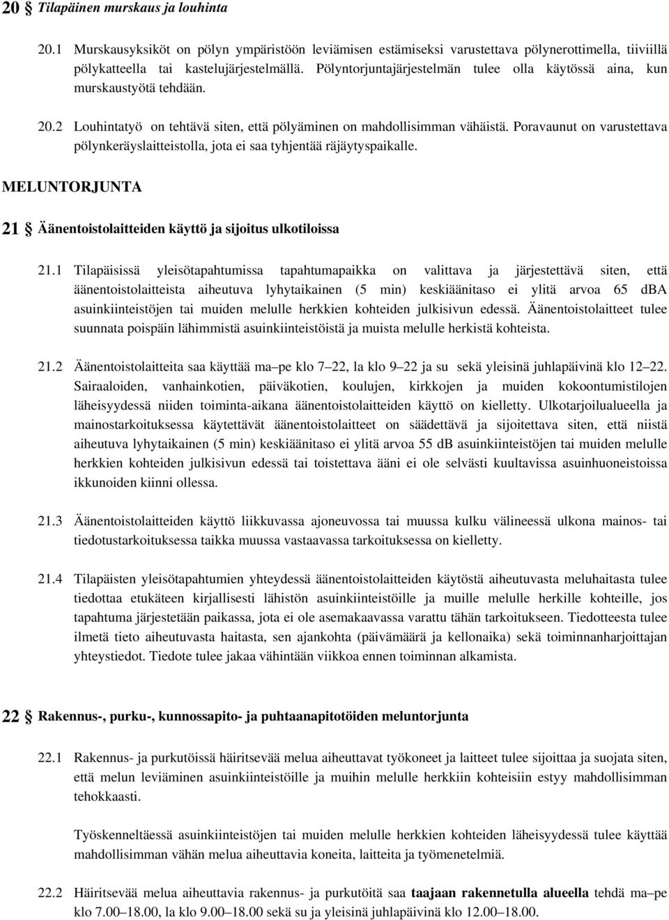 Poravaunut on varustettava pölynkeräyslaitteistolla, jota ei saa tyhjentää räjäytyspaikalle. MELUNTORJUNTA 21 Äänentoistolaitteiden käyttö ja sijoitus ulkotiloissa 21.