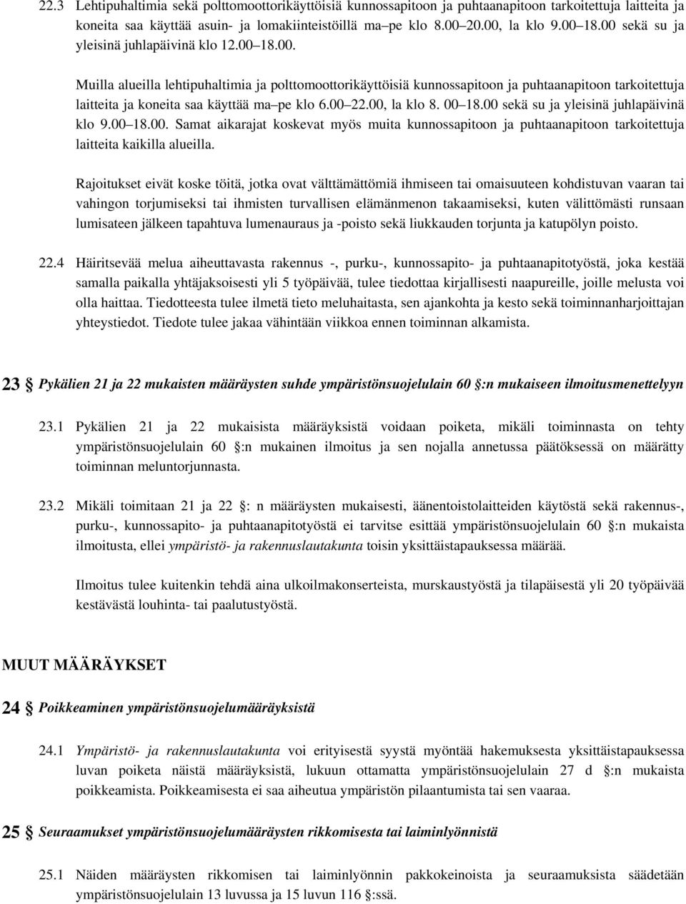 00 22.00, la klo 8. 00 18.00 sekä su ja yleisinä juhlapäivinä klo 9.00 18.00. Samat aikarajat koskevat myös muita kunnossapitoon ja puhtaanapitoon tarkoitettuja laitteita kaikilla alueilla.