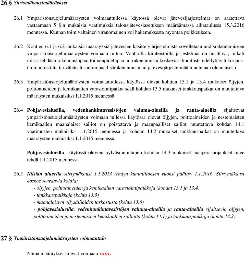 2016 mennessä. Kunnan toimivaltainen viranomainen voi hakemuksesta myöntää poikkeuksen. 26.2 Kohtien 6.1 ja 6.