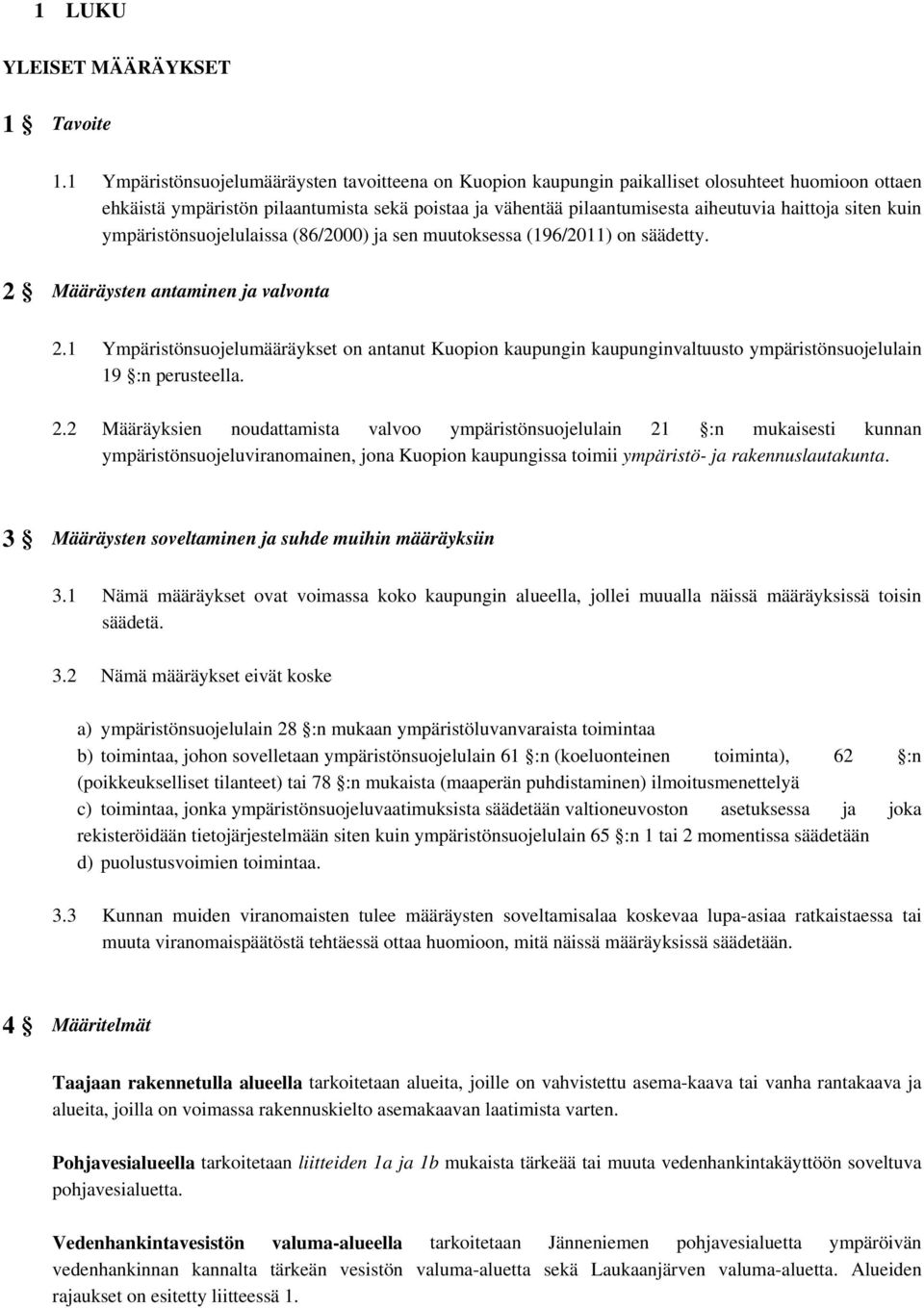 siten kuin ympäristönsuojelulaissa (86/2000) ja sen muutoksessa (196/2011) on säädetty. 2 Määräysten antaminen ja valvonta 2.