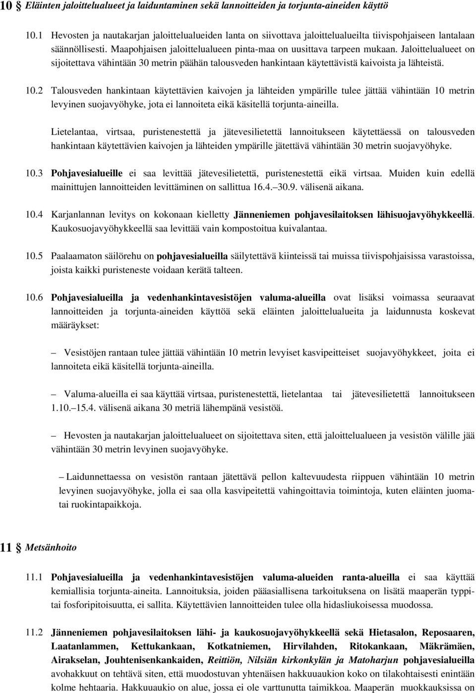 Jaloittelualueet on sijoitettava vähintään 30 metrin päähän talousveden hankintaan käytettävistä kaivoista ja lähteistä. 10.