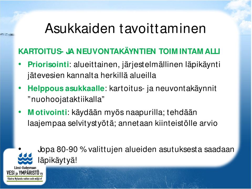 ja neuvontakäynnit nuohoojataktiikalla Motivointi: käydään myös naapurilla; tehdään laajempaa