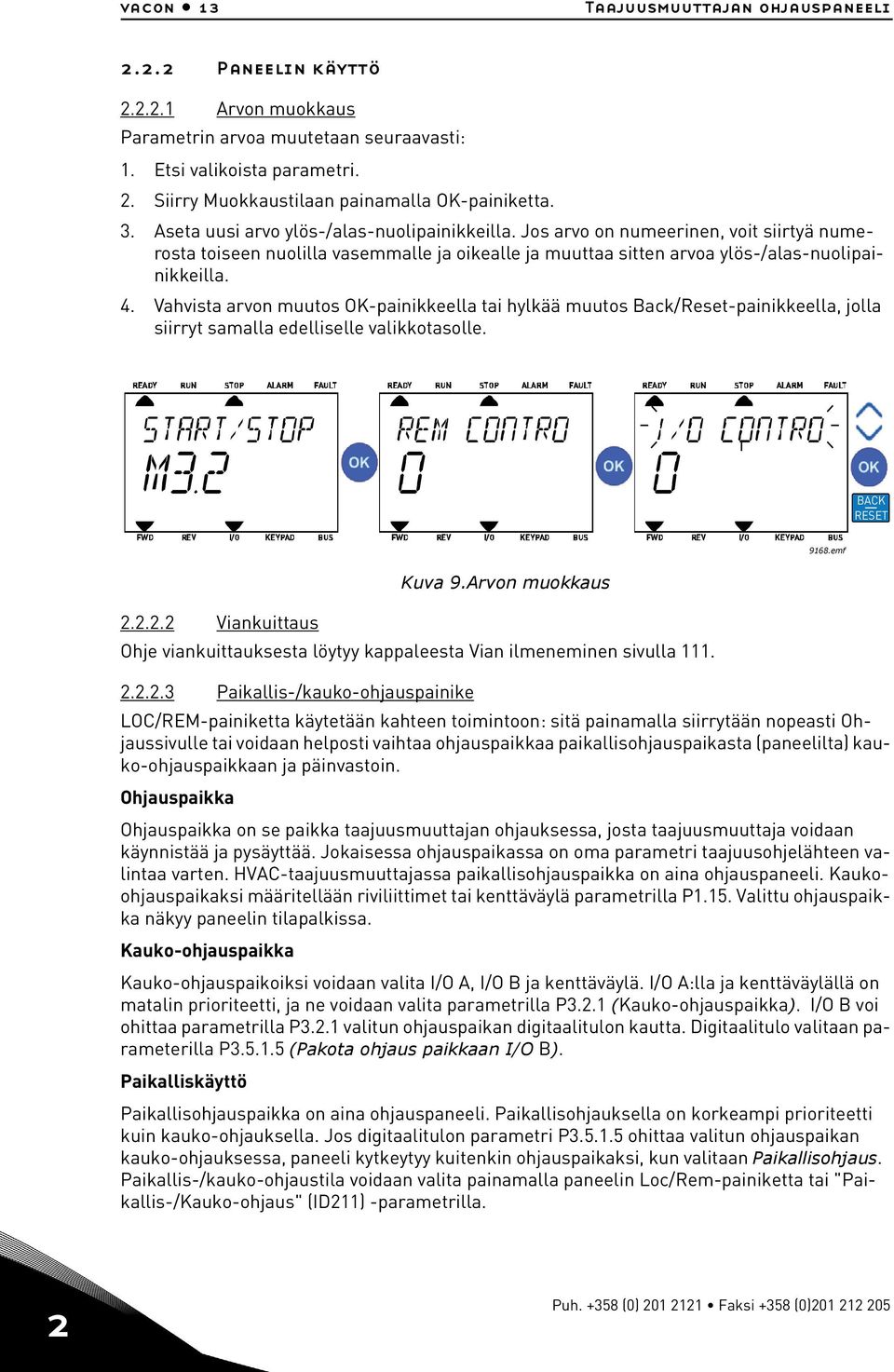 Vahvista arvon muutos OK-painikkeella tai hylkää muutos Back/Reset-painikkeella, jolla siirryt samalla edelliselle valikkotasolle. BACK RESET 9168.emf Kuva 9.Arvon muokkaus 2.