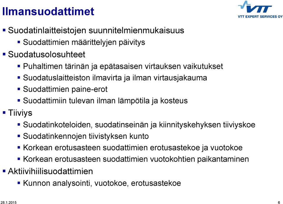 lämpötila ja kosteus Tiiviys Suodatinkoteloiden, suodatinseinän ja kiinnityskehyksen tiiviyskoe Suodatinkennojen tiivistyksen kunto Korkean erotusasteen