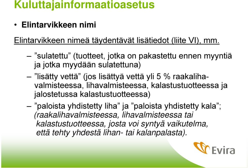 raakalihavalmisteessa, lihavalmisteessa, kalastustuotteessa ja jalostetussa kalastustuotteessa) paloista yhdistetty liha ja