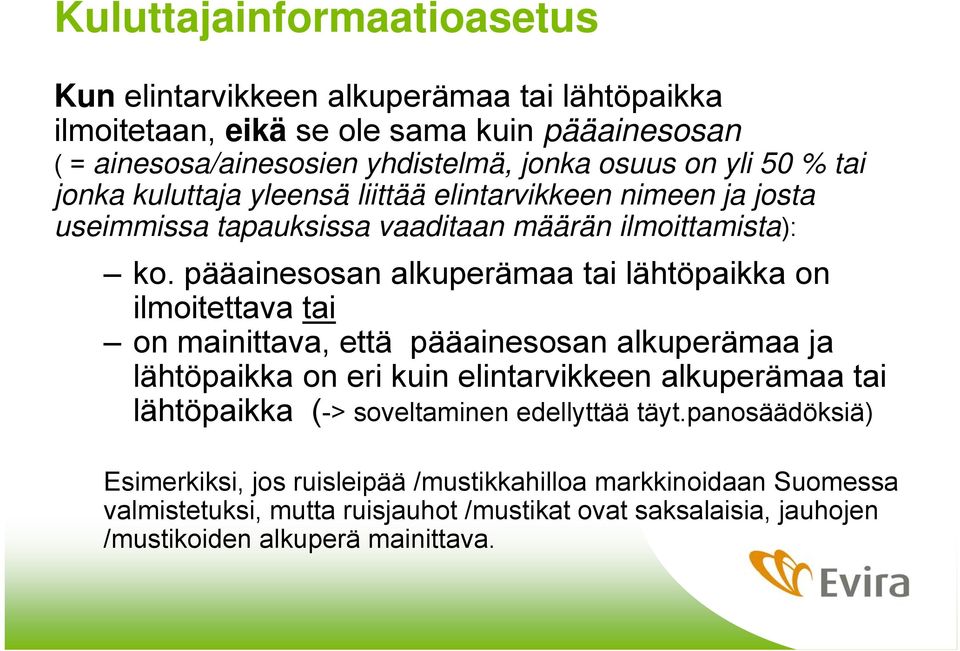 pääainesosan alkuperämaa tai lähtöpaikka on ilmoitettava tai on mainittava, että pääainesosan alkuperämaa ja lähtöpaikka on eri kuin elintarvikkeen alkuperämaa tai lähtöpaikka