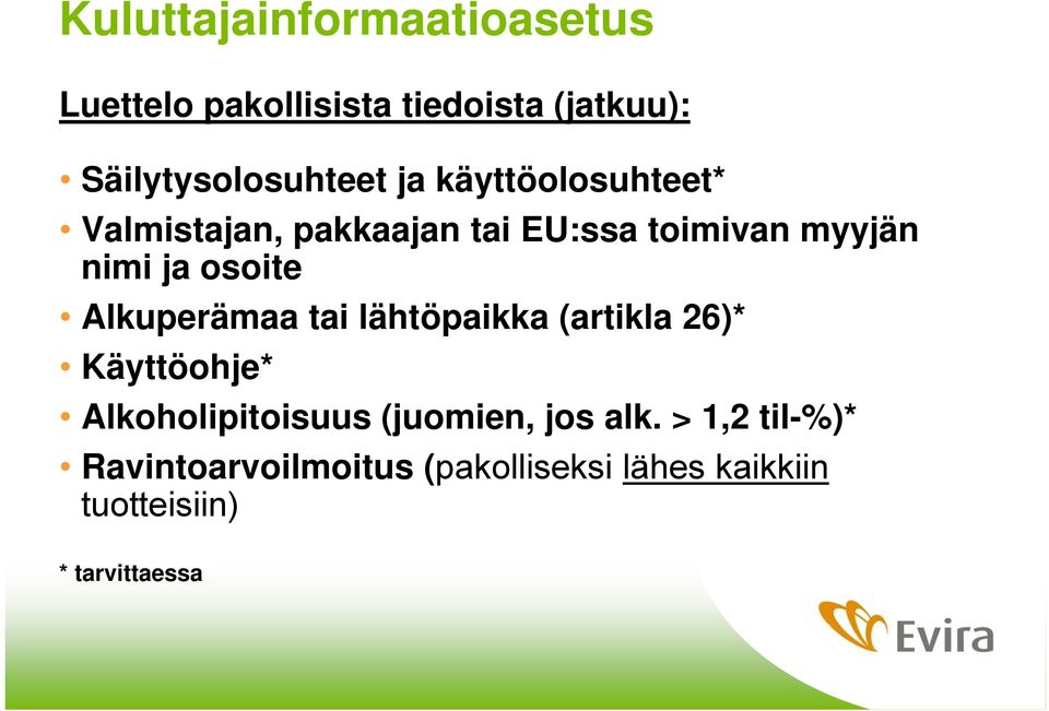 Alkuperämaa tai lähtöpaikka (artikla 26)* Käyttöohje* Alkoholipitoisuus (juomien, jos