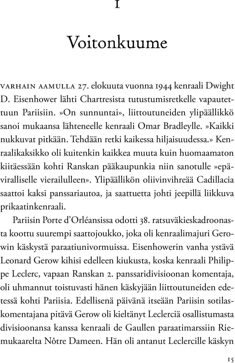 » Kenraalikaksikko oli kuitenkin kaikkea muuta kuin huomaamaton kiitäessään kohti Ranskan pääkaupunkia niin sanotulle»epäviralliselle vierailulleen».