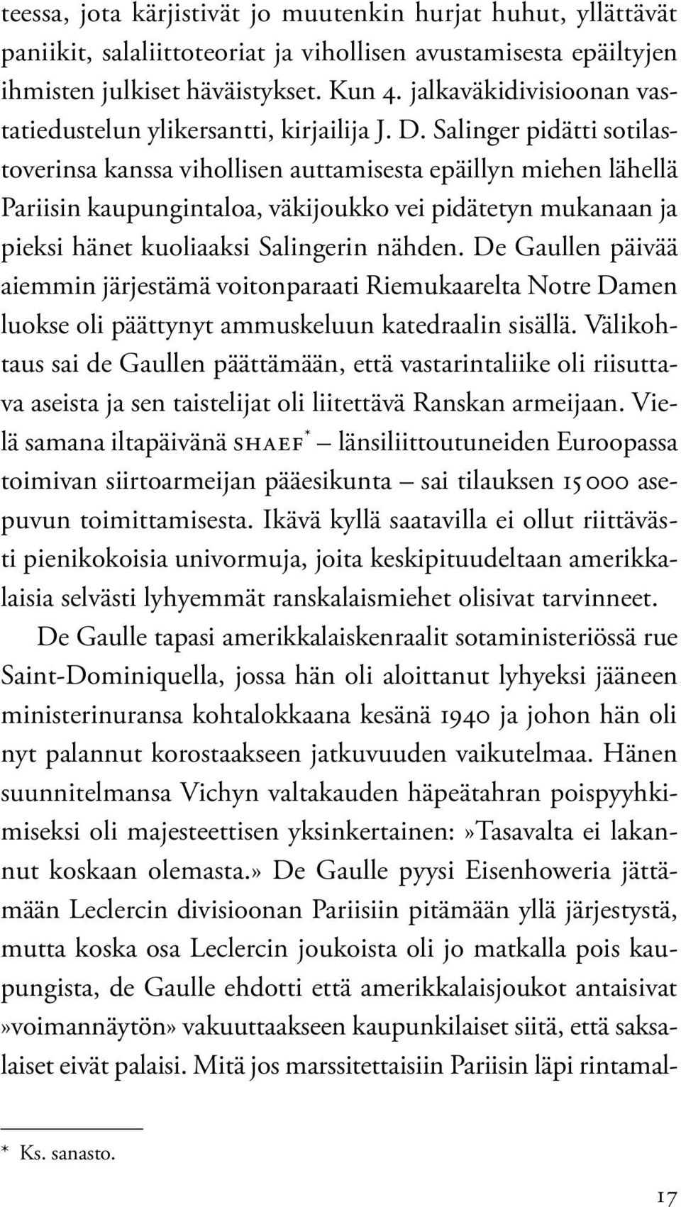 Salinger pidätti sotilastoverinsa kanssa vihollisen auttamisesta epäillyn miehen lähellä Pariisin kaupungintaloa, väkijoukko vei pidätetyn mukanaan ja pieksi hänet kuoliaaksi Salingerin nähden.