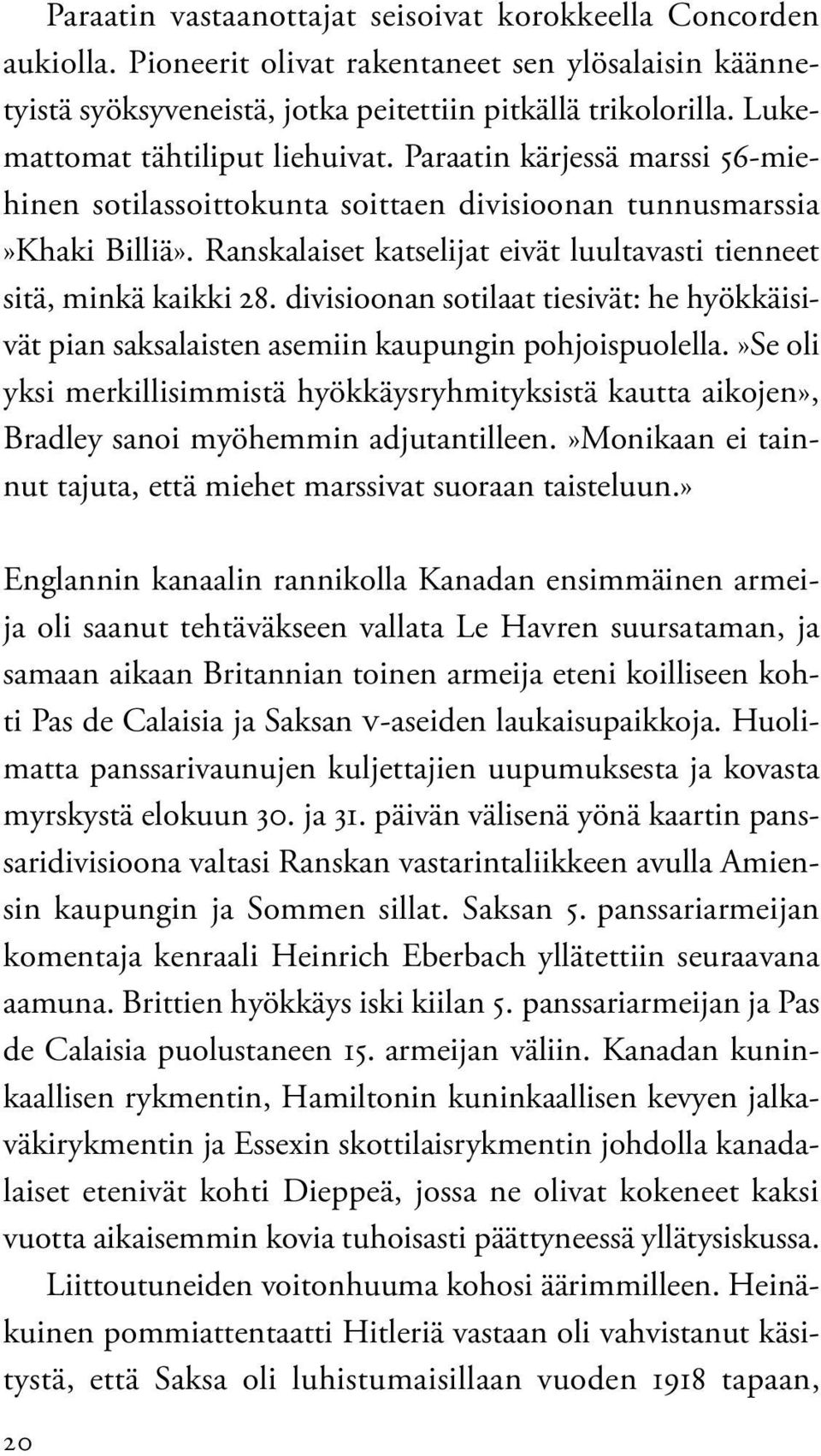 Ranskalaiset katselijat eivät luultavasti tienneet sitä, minkä kaikki 28. divisioonan sotilaat tiesivät: he hyökkäisivät pian saksalaisten asemiin kaupungin pohjoispuolella.