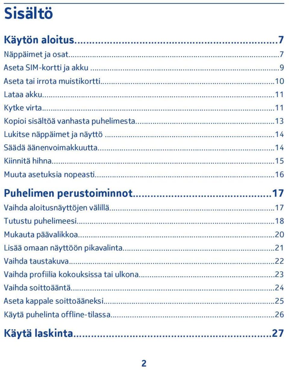 ..16 Puhelimen perustoiminnot...17 Vaihda aloitusnäyttöjen välillä...17 Tutustu puhelimeesi...18 Mukauta päävalikkoa...20 Lisää omaan näyttöön pikavalinta.