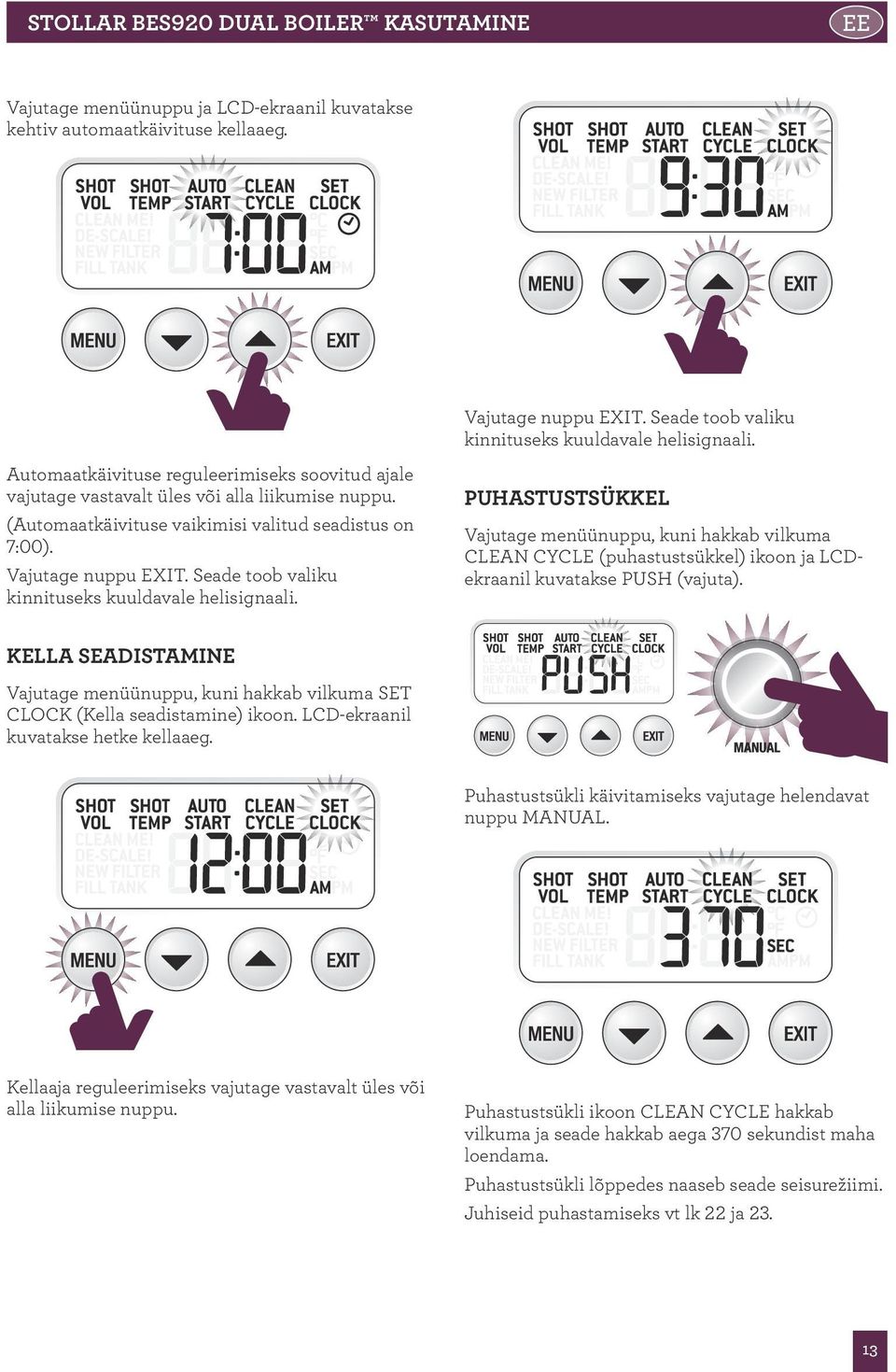 Seade toob valiku kinnituseks kuuldavale helisignaali. PUHASTUSTSÜKKEL Vajutage menüünuppu, kuni hakkab vilkuma CLEAN CYCLE (puhastustsükkel) ikoon ja LCDekraanil kuvatakse PUSH (vajuta).