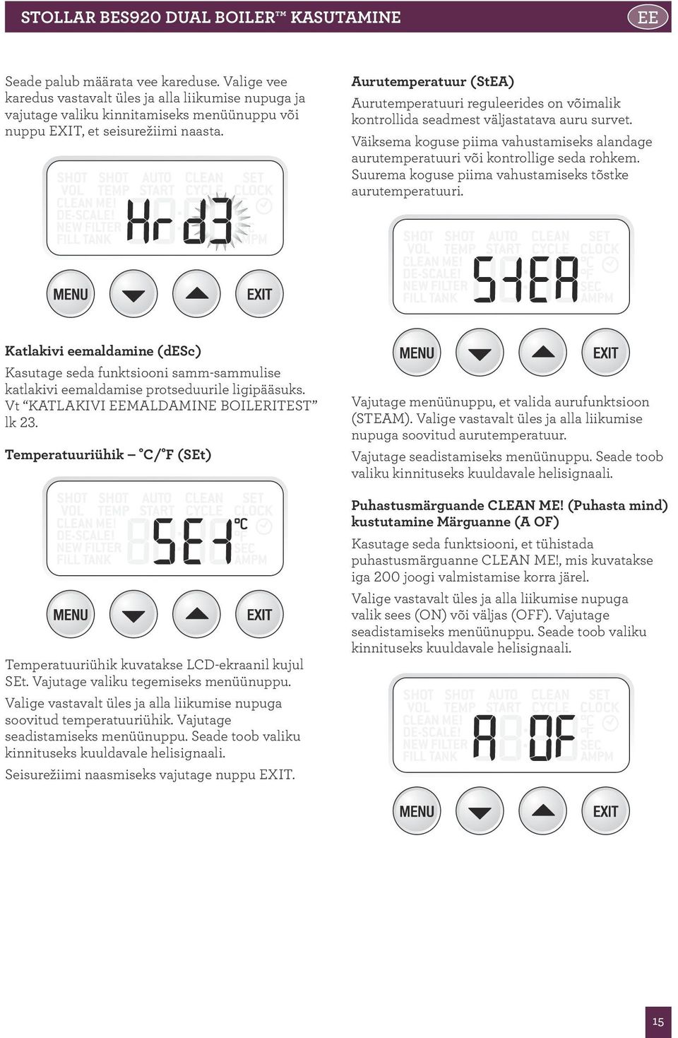 Aurutemperatuur (StEA) Aurutemperatuuri reguleerides on võimalik kontrollida seadmest väljastatava auru survet.