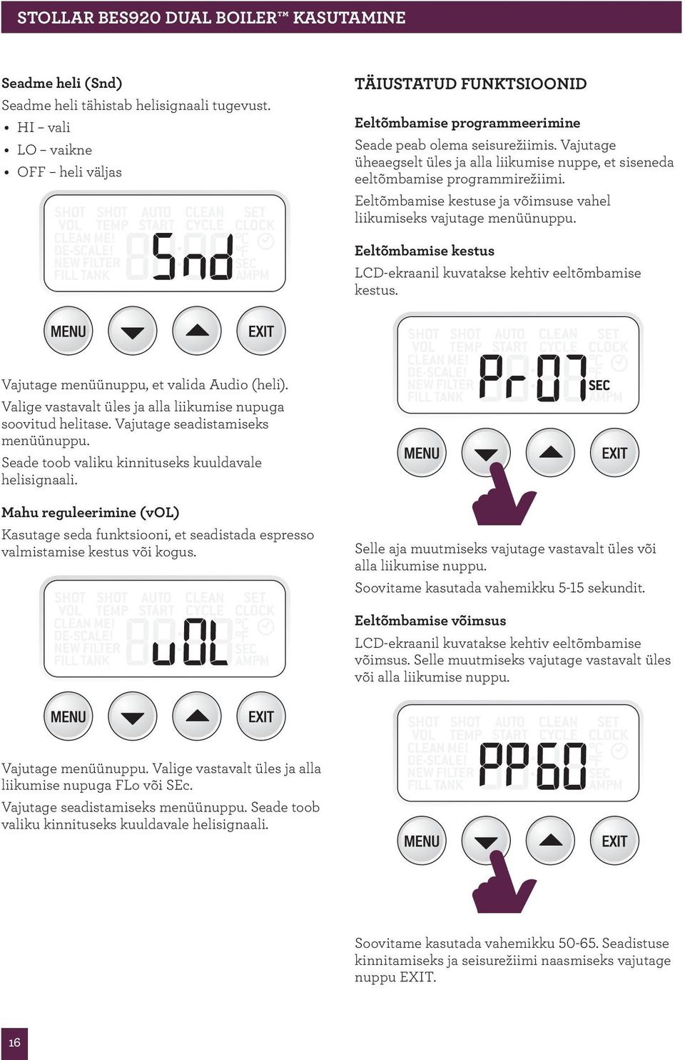 Vajutage üheaegselt üles ja alla liikumise nuppe, et siseneda eeltõmbamise programmirežiimi. Eeltõmbamise kestuse ja võimsuse vahel liikumiseks vajutage menüünuppu.