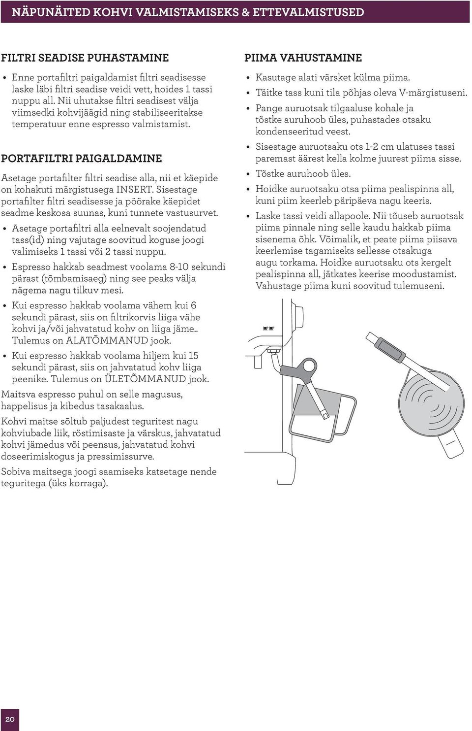 PORTAFILTRI PAIGALDAMINE Asetage portafilter filtri seadise alla, nii et käepide on kohakuti märgistusega INSERT.