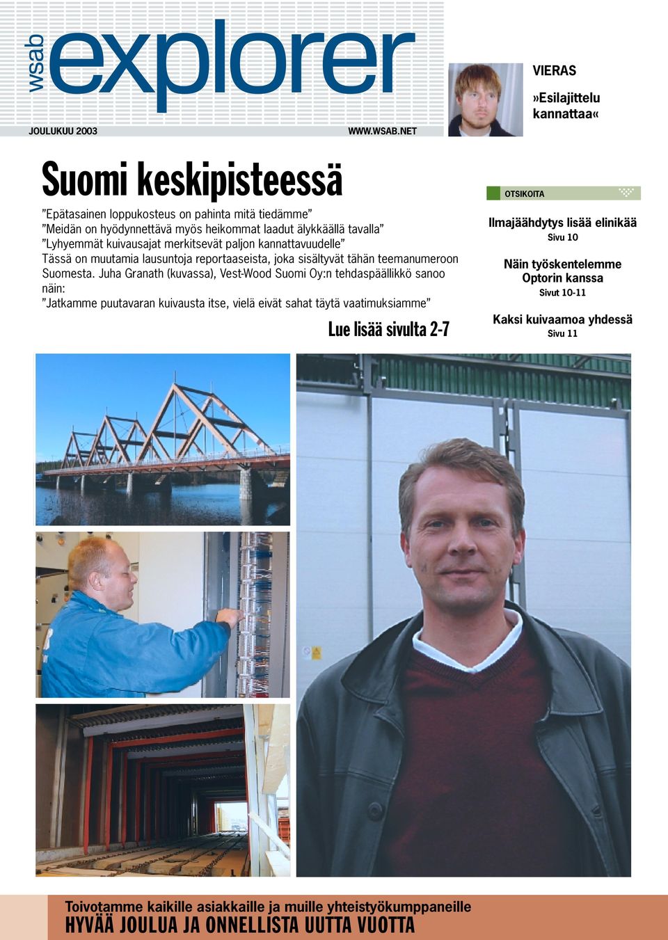 kannattavuudelle Tässä on muutamia lausuntoja reportaaseista, joka sisältyvät tähän teemanumeroon Suomesta.