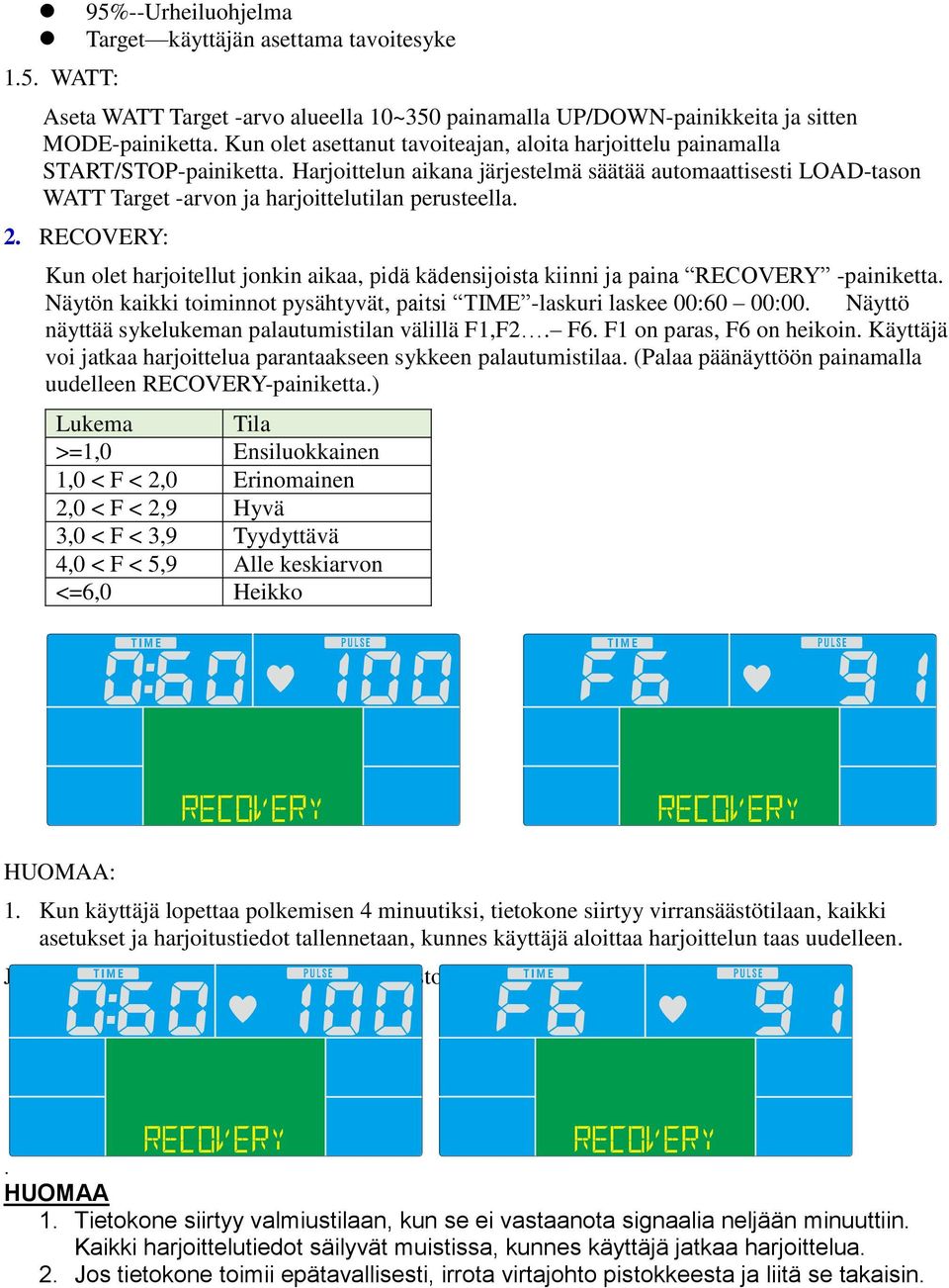 Harjoittelun aikana järjestelmä säätää automaattisesti LOAD-tason WATT Target -arvon ja harjoittelutilan perusteella. 2.