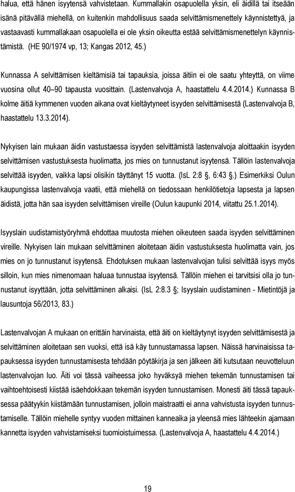 yksin oikeutta estää selvittämismenettelyn käynnistämistä. (HE 90/1974 vp, 13; Kangas 2012, 45.