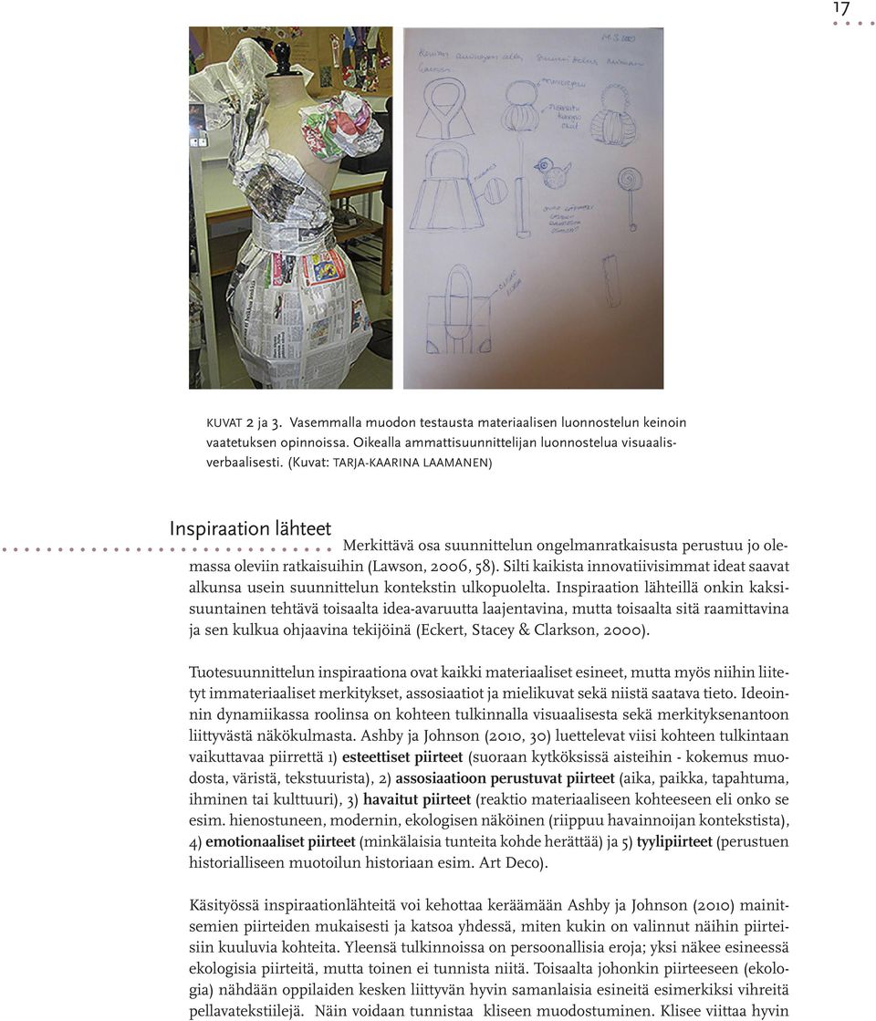 Silti kaikista innovatiivisimmat ideat saavat alkunsa usein suunnittelun kontekstin ulkopuolelta.