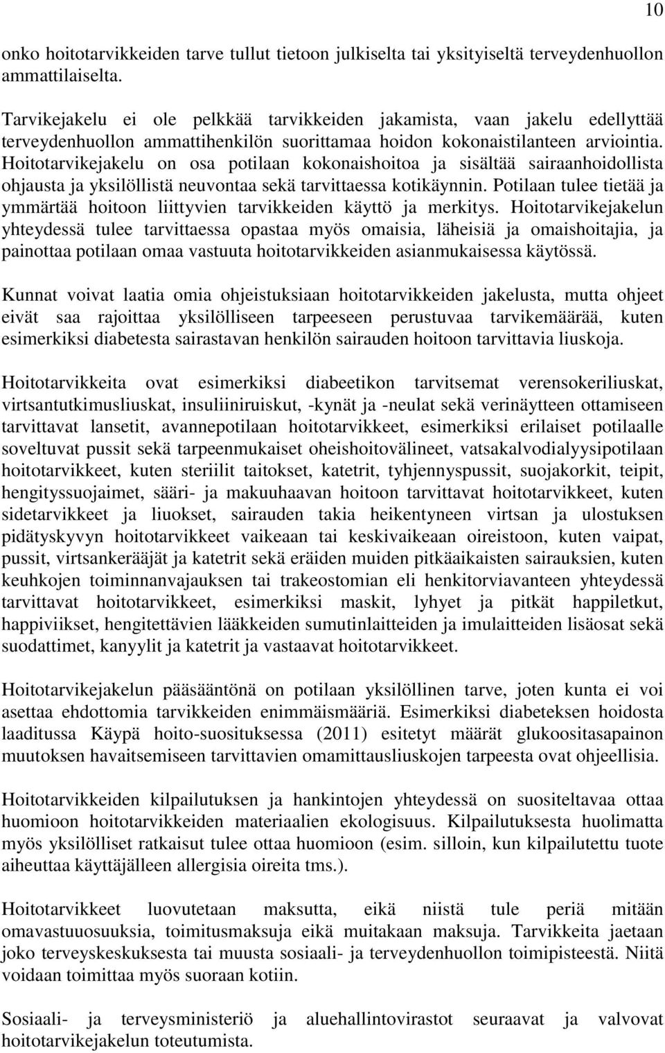 Hoitotarvikejakelu on osa potilaan kokonaishoitoa ja sisältää sairaanhoidollista ohjausta ja yksilöllistä neuvontaa sekä tarvittaessa kotikäynnin.