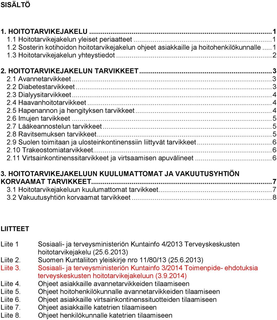 .. 4 2.6 Imujen tarvikkeet... 5 2.7 Lääkeannostelun tarvikkeet... 5 2.8 Ravitsemuksen tarvikkeet... 5 2.9 Suolen toimitaan ja ulosteinkontinenssiin liittyvät tarvikkeet... 6 2.