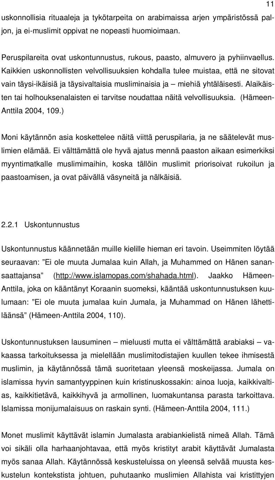 Kaikkien uskonnollisten velvollisuuksien kohdalla tulee muistaa, että ne sitovat vain täysi-ikäisiä ja täysivaltaisia musliminaisia ja miehiä yhtäläisesti.