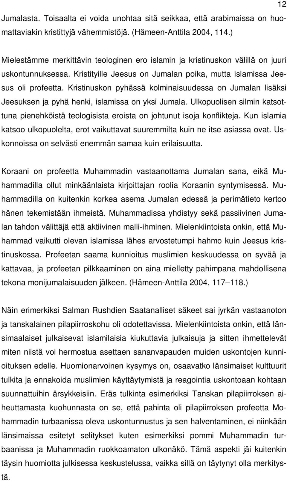 Kristinuskon pyhässä kolminaisuudessa on Jumalan lisäksi Jeesuksen ja pyhä henki, islamissa on yksi Jumala.