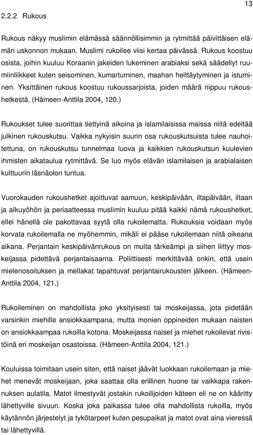 Yksittäinen rukous koostuu rukoussarjoista, joiden määrä riippuu rukoushetkestä. (Hämeen-Anttila 2004, 120.