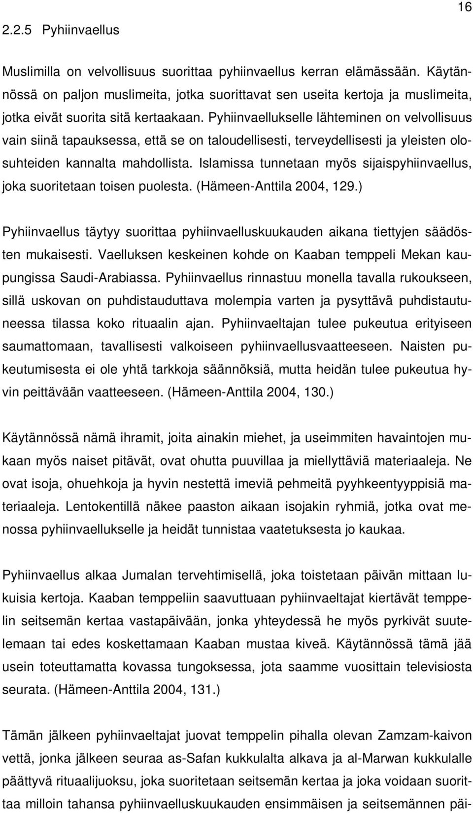 Pyhiinvaellukselle lähteminen on velvollisuus vain siinä tapauksessa, että se on taloudellisesti, terveydellisesti ja yleisten olosuhteiden kannalta mahdollista.