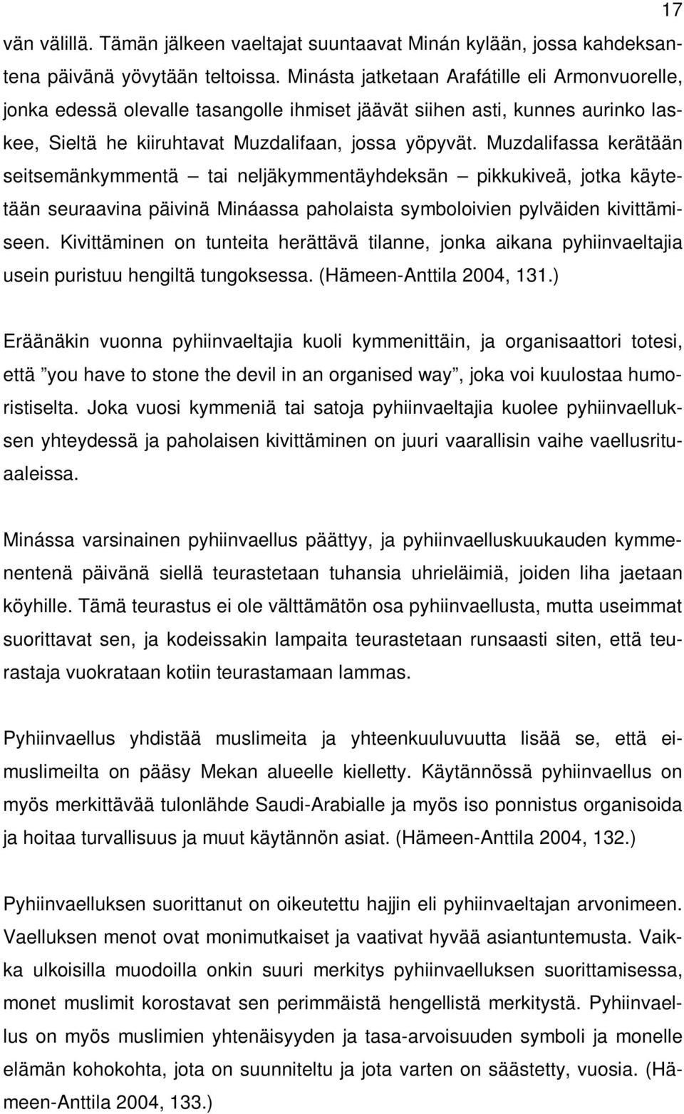 Muzdalifassa kerätään seitsemänkymmentä tai neljäkymmentäyhdeksän pikkukiveä, jotka käytetään seuraavina päivinä Mináassa paholaista symboloivien pylväiden kivittämiseen.