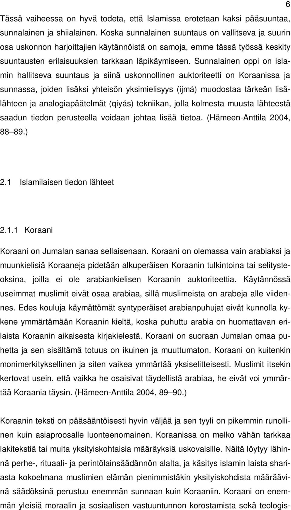 Sunnalainen oppi on islamin hallitseva suuntaus ja siinä uskonnollinen auktoriteetti on Koraanissa ja sunnassa, joiden lisäksi yhteisön yksimielisyys (ijmá) muodostaa tärkeän lisälähteen ja