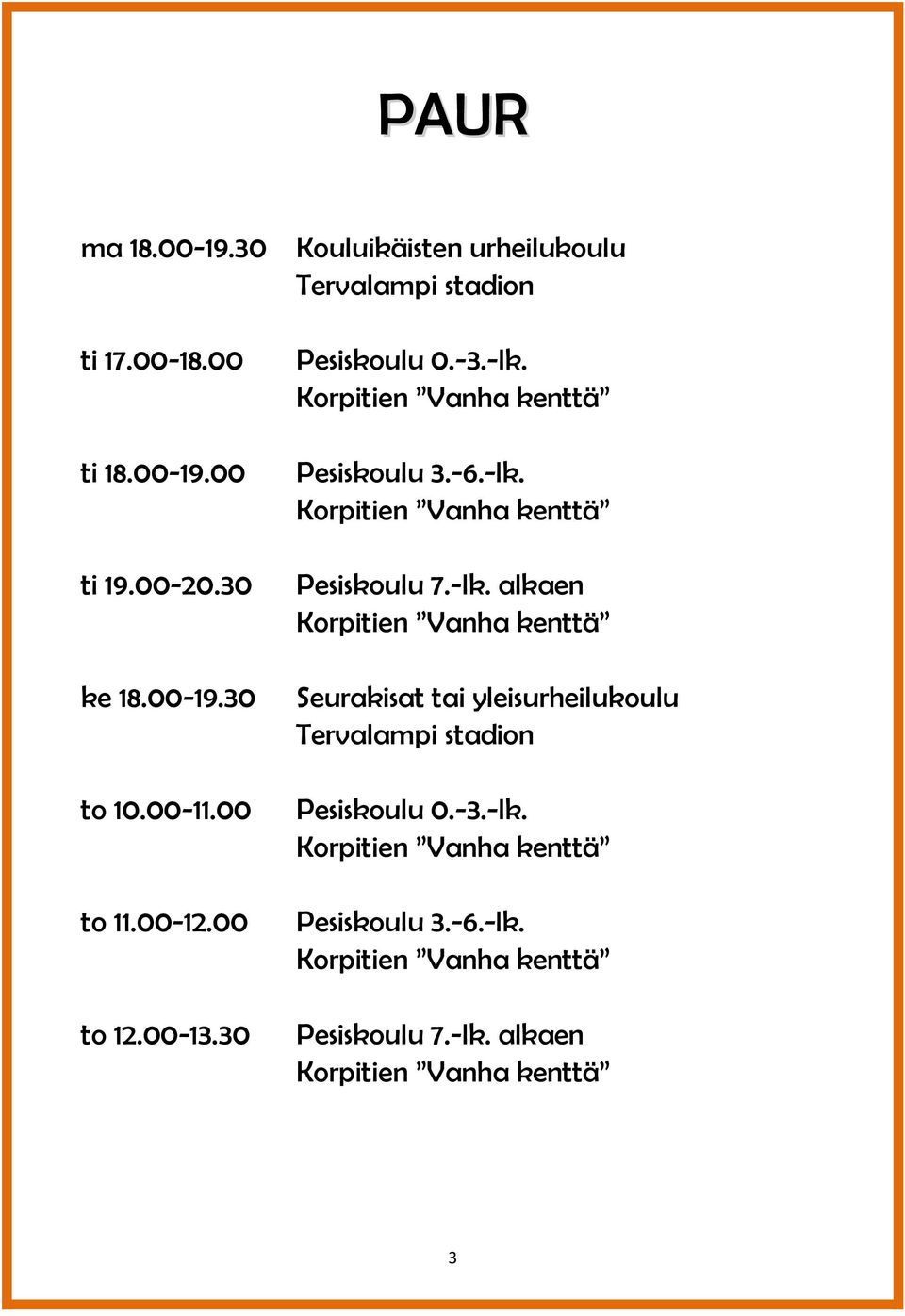 -lk. alkaen Korpitien Vanha kenttä Seurakisat tai yleisurheilukoulu Tervalampi stadion Pesiskoulu 0.-3.-lk. Korpitien Vanha kenttä Pesiskoulu 3.