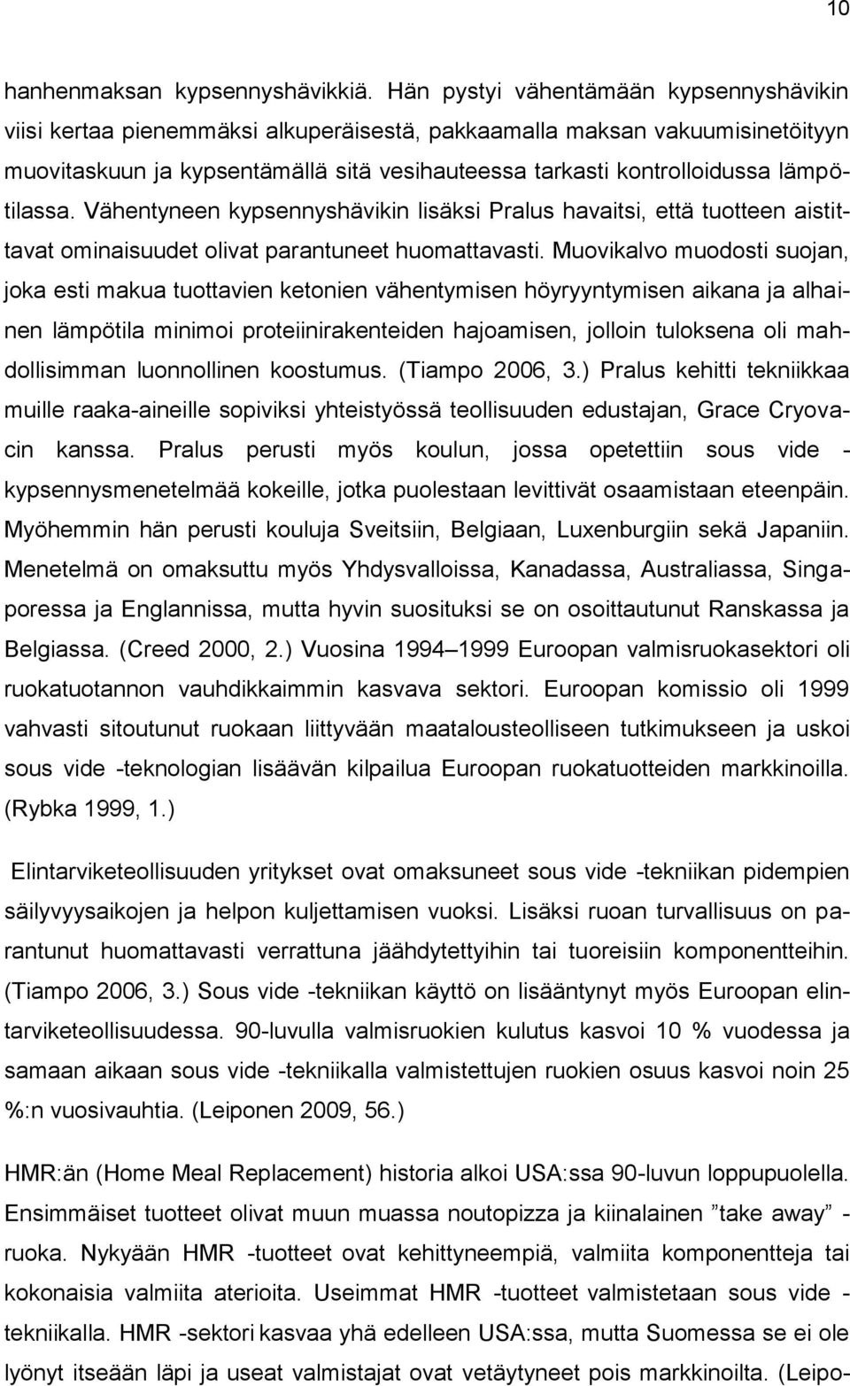 lämpötilassa. Vähentyneen kypsennyshävikin lisäksi Pralus havaitsi, että tuotteen aistittavat ominaisuudet olivat parantuneet huomattavasti.