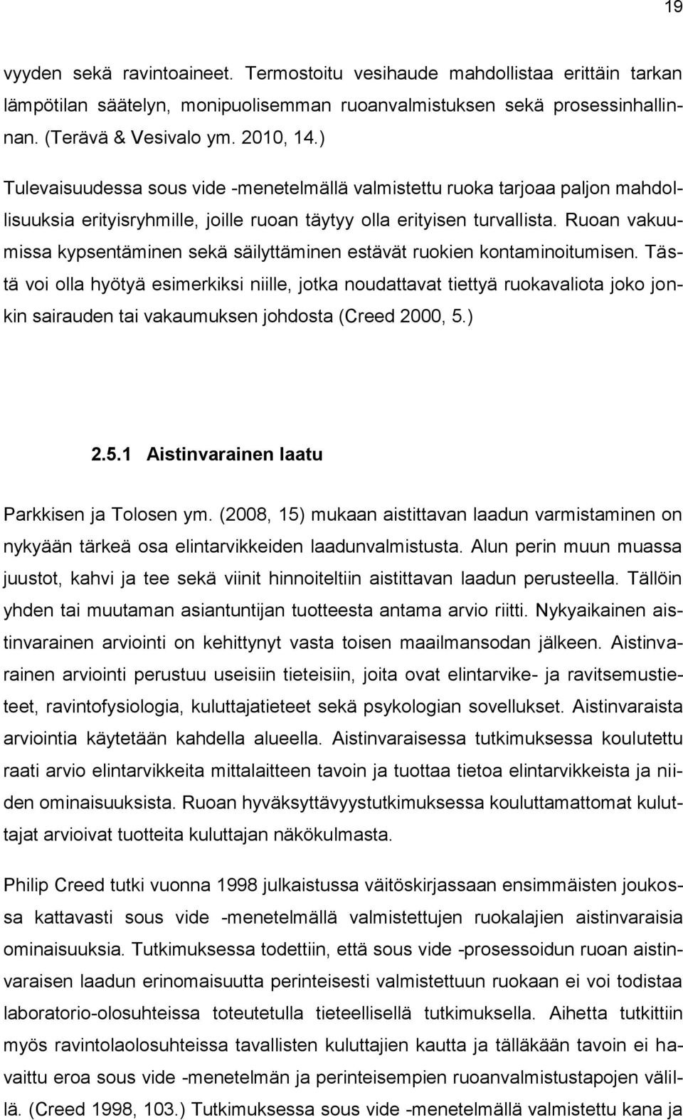 Ruoan vakuumissa kypsentäminen sekä säilyttäminen estävät ruokien kontaminoitumisen.